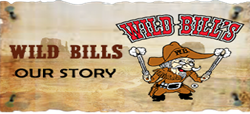 Wild Bills Our Story