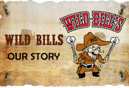Wild Bills Our Story